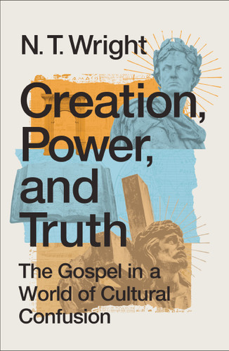 Creation, Power, and Truth: The Gospel in a World of Cultural Confusion book cover by N. T. Wright