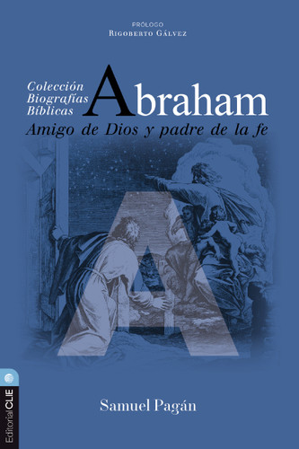 Abraham: Amigo de Dios y padre de la fe (Colección biográficas bíblicas) book cover by Samuel Pagán