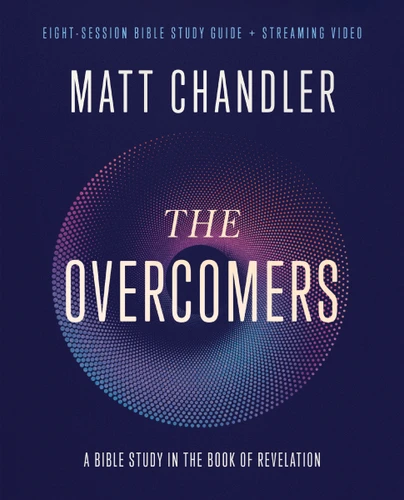The Overcomers Bible Study Guide plus Streaming Video: A Bible Study in the Book of Revelation book cover by Matt Chandler