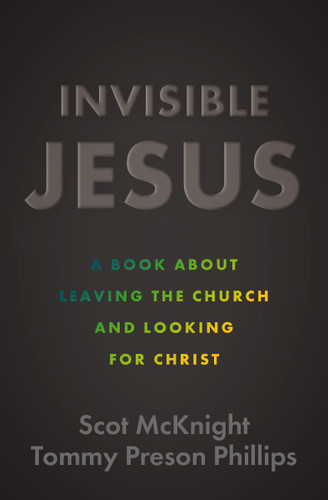 Invisible Jesus: A Book about Leaving the Church and Looking for Christ book cover by Scot McKnight, Tommy Preson Phillips