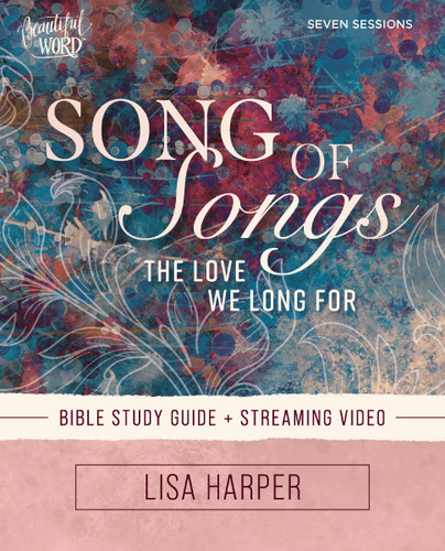 Song of Songs Bible Study Guide plus Streaming Video: The Love We Long For (Beautiful Word Bible Studies) book cover by Lisa Harper