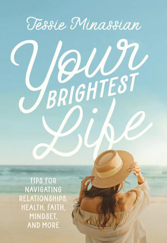 Your Brightest Life: Tips for Navigating Relationships, Health, Faith, Mindset, and More book cover by Jessie Minassian