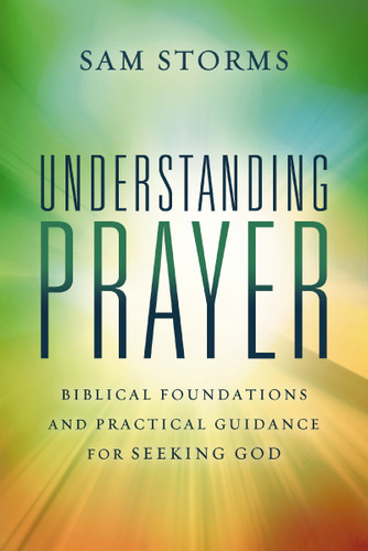 Understanding Prayer: Biblical Foundations and Practical Guidance for Seeking God book cover by Sam Storms