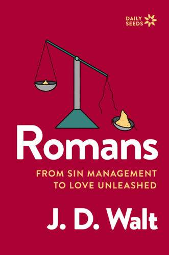 Romans: From Sin Management to Love Unleashed (Daily Seeds) book cover by J.D. Walt