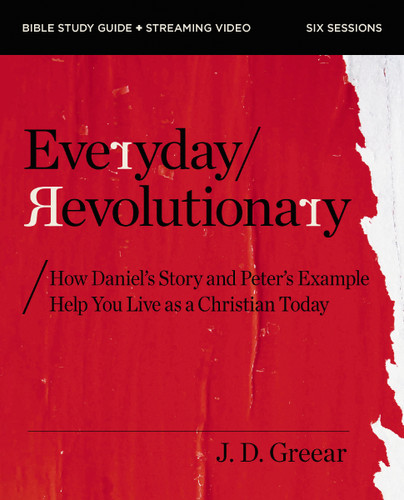 Everyday Revolutionary Bible Study Guide plus Streaming Video: How Daniel's Story and Peter's Example Help You Live as a Christian Today book cover by J.D. Greear