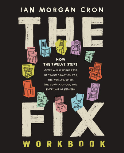 The Fix Workbook: How the Twelve Steps Offer a Surprising Path of Transformation for the Well-Adjusted, the Down-and-Out, and Everyone in Between book cover by Ian Morgan Cron
