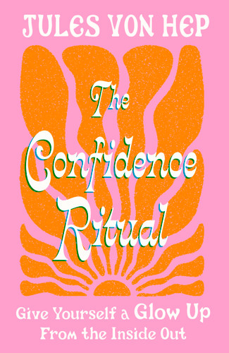 The Confidence Ritual: Give yourself a glow up from the inside out book cover by Jules Von Hep