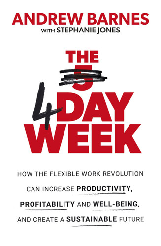 The 4 Day Week: How the flexible work revolution can increase productivity, profitability and wellbeing, and help create a sustainable future book cover by Andrew Barnes