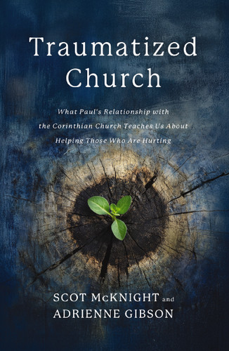 Traumatized Church: What Paul's Relationship with the Corinthian Church Teaches Us About Helping Those Who are Hurting book cover by Scot McKnight, Adrienne Gibson