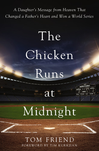 The Chicken Runs at Midnight: A Daughter’s Message from Heaven That Changed a Father’s Heart and Won a World Series book cover by Tom Friend