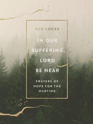 In Our Suffering, Lord Be Near: Prayers of Hope for the Hurting book cover by Ben Locke