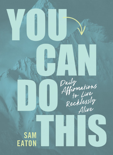 You Can Do This: Daily Affirmations to Live Recklessly Alive book cover by Sam Eaton