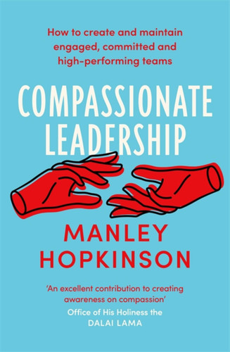 Compassionate Leadership: How to create and maintain engaged, committed and high-performing teams book cover by Manley Hopkinson