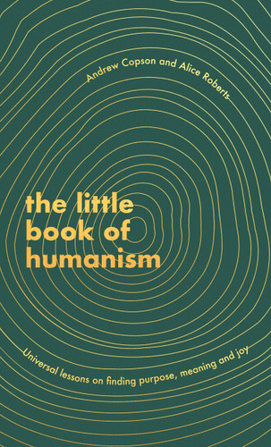 The Little Book of Humanism: Universal lessons on finding purpose, meaning and joy book cover by Alice Roberts, Andrew Copson
