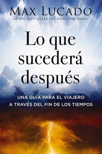 Lo que sucederá después: Una guía para el viajero a través del fin de los tiempos book cover by Max Lucado