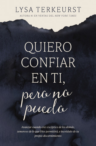 Quiero confiar en ti, pero no puedo: Avanzar cuando eres escéptico de los demás, temeroso de lo que Dios permitirá, e incrédulo de tu propio discernimiento book cover by Lysa Terkeurst