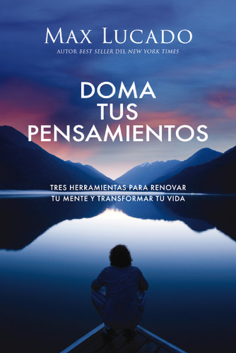 Doma tus pensamientos: Tres herramientas para renovar tu mente y transformar tu vida book cover by Max Lucado