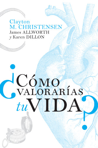 ¿Cómo valorarías tu vida? book cover by Clayton M.  Christensen, James Allworth, Karen Dillon