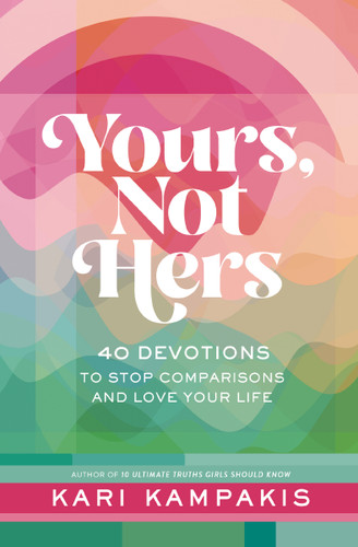 Yours, Not Hers: 40 Devotions to Stop Comparisons and Love Your Life book cover by Kari Kampakis