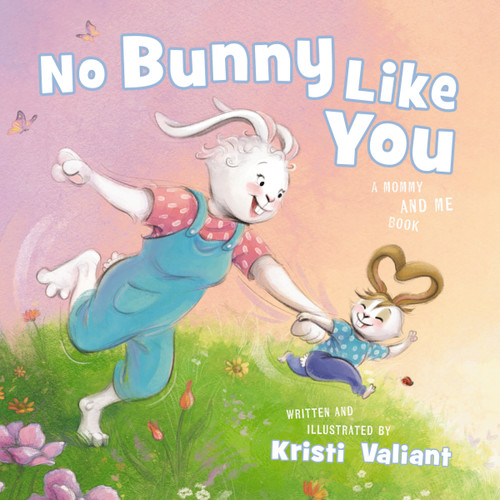 No Bunny Like You: A Mommy and Me Book (Kristi Valiant's Bunny Tails Series) book cover by Kristi Valiant
