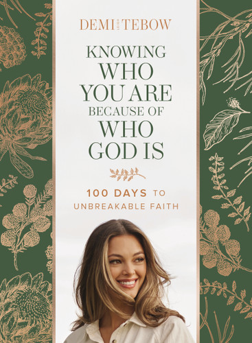 Knowing Who You Are Because of Who God Is: 100 Days to Unbreakable Faith (A Devotional) book cover by Demi-Leigh Tebow