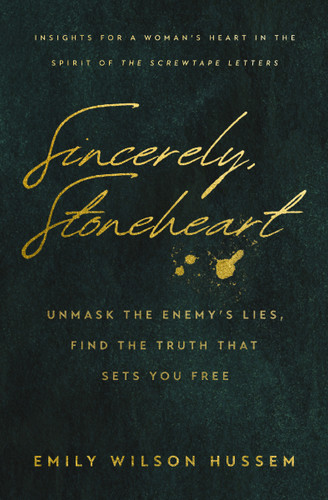 Sincerely, Stoneheart: Unmask the Enemy’s Lies, Find the Truth That Sets You Free (Insights for a Woman's Heart in the Spirit of the C.S. Lewis Classic, The Screwtape Letters) book cover by Emily Wilson Hussem
