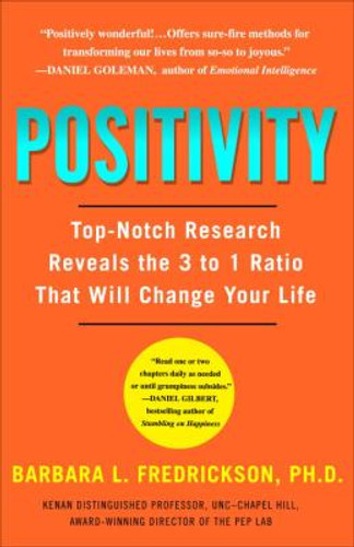 Positivity: Top-Notch Research Reveals the 3 to 1 Ratio That Will Change Your Life Cover Positivity: Top-Notch Research Reveals the 3 to 1 Ratio That Will Change Your Life Cover