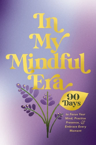 In My Mindful Era: 90 Days to Focus Your Mind, Practice Presence, and Embrace Every Moment (New Era of You) (The New Era of You) book cover by Harper Celebrate