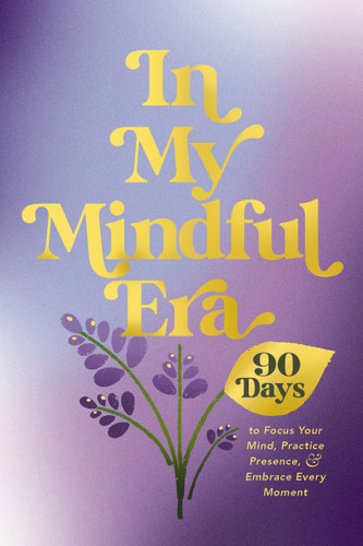 In My Mindful Era: 90 Days to Focus Your Mind, Practice Presence, and Embrace Every Moment (The New Era of You) book cover by Harper Celebrate