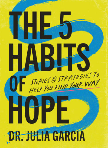 The 5 Habits of Hope: Stories and Strategies to Help You Find Your Way book cover by Dr. Julia Garcia