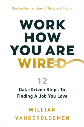 Work How You Are Wired: 12 Data-Driven Steps to Finding a Job You Love book cover by William Vanderbloemen