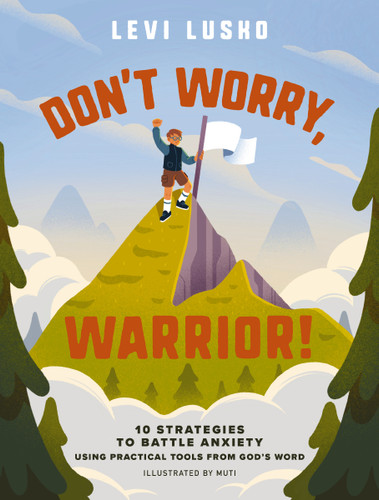 Don't Worry, Warrior!: 10 Strategies to Battle Anxiety Using Practical Tools from God's Word book cover by Levi Lusko