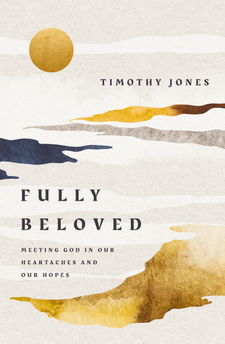 Fully Beloved: Meeting God in Our Heartaches and Our Hopes book cover by Timothy Jones
