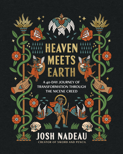 Heaven Meets Earth: A 40-Day Journey of Transformation Through the Nicene Creed (A Devotional) book cover by Josh Nadeau