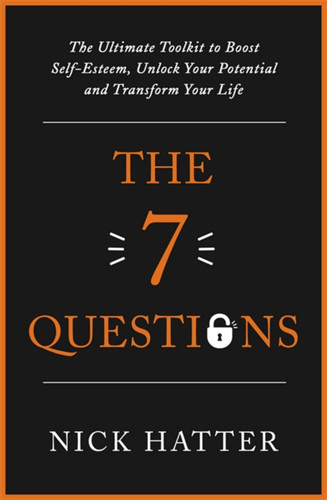 The 7 Questions: The Ultimate Toolkit to Boost Self-Esteem, Unlock Your Potential and Transform Your Life book cover by Nick Hatter