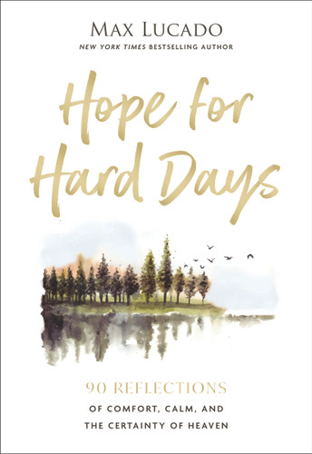 Hope for Hard Days: 90 Reflections of Comfort, Calm, and the Certainty of Heaven (A Daily Devotional) book cover by Max Lucado