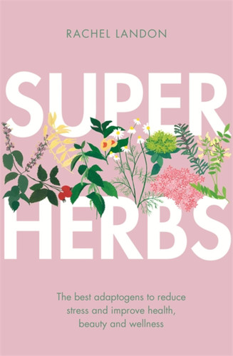 Superherbs: The best adaptogens to reduce stress and improve health, beauty and wellness book cover by Rachel Landon
