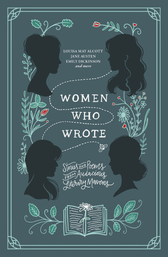 Women Who Wrote: Stories and Poems from Audacious Literary Mavens book cover by Louisa May Alcott, Jane Austen, Charlotte Bronte, Emily Bronte, Gertrude Stein, Phillis Wheatley