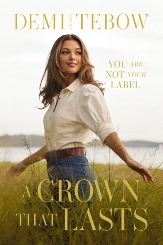 A Crown that Lasts: You Are Not Your Label book cover by Demi-Leigh Tebow