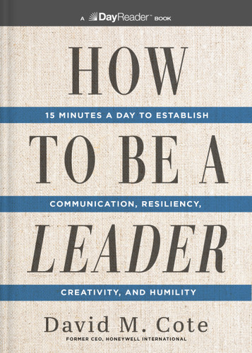 How to Be a Leader: 15 Minutes a Day to Establish Communication, Resiliency, Creativity, and Humility book cover by David M. Cote
