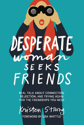 Desperate Woman Seeks Friends: Real Talk About Connection, Rejection, and Trying Again for the Friendships You Need book cover by Kristen Strong