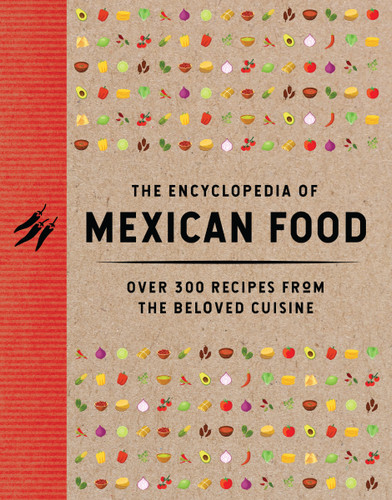 The Encyclopedia of Mexican Food: 350 Recipes from the Beloved Cuisine (Encyclopedia Cookbooks) book cover by The Coastal Kitchen