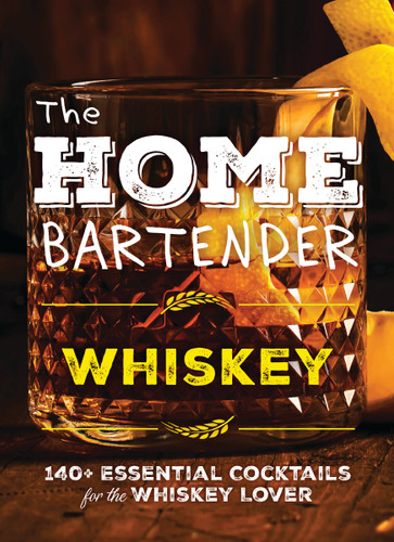 The Home Bartender: Whiskey: 100+ Essential Cocktails for the Whiskey Lover book cover by Editors of Cider Mill Press