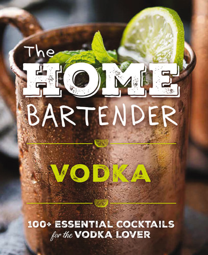 The Home Bartender: Vodka: 100+ Essential Cocktails for the Vodka Lover book cover by Editors of Cider Mill Press