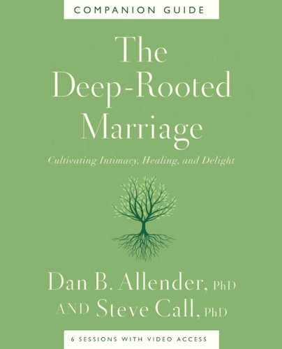 The Deep-Rooted Marriage Companion Guide: Cultivating Intimacy, Healing, and Delight book cover by Dr. Steve Call, Dr. Dan B. Allender