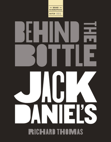 Jack Daniels: Behind the Bottle: The Masters, the Whiskey, and the Legend of the American Icon book cover by Richard Thomas