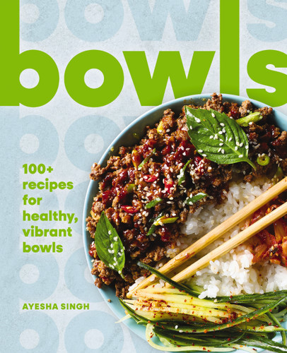 Bowls: 100+ Recipes for Healthy, Vibrant Bowls book cover by Ayesha Singh