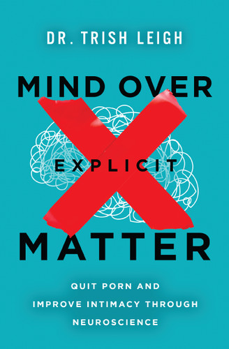 Mind Over Explicit Matter: Quit Porn and Improve Intimacy through Neuroscience book cover by Dr. Trish Leigh
