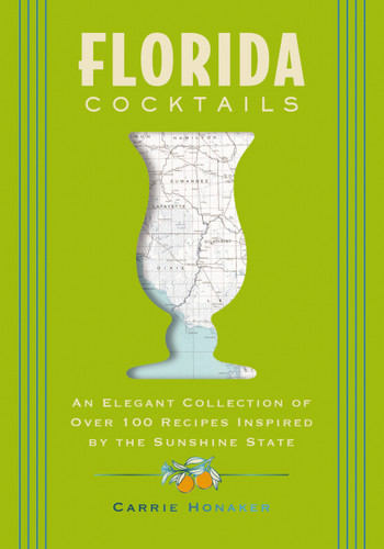 Florida Cocktails: An Elegant Collection of Over 100 Recipes Inspired by the Sunshine State (City Cocktails) book cover by Carrie Honaker