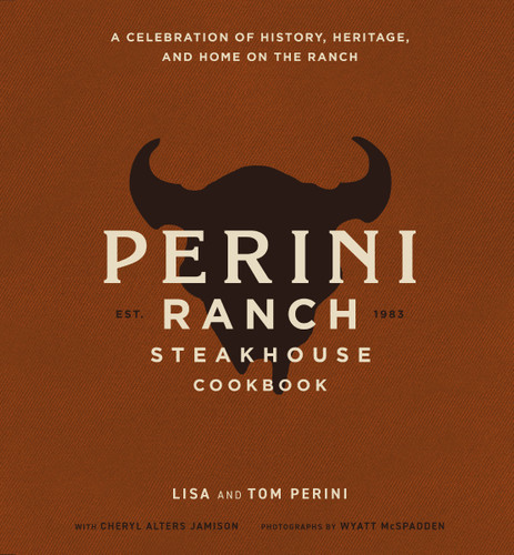 The Perini Ranch Steakhouse Cookbook: A Celebration of History, Heritage, and Home on the Ranch book cover by Tom Perini, Lisa Perini